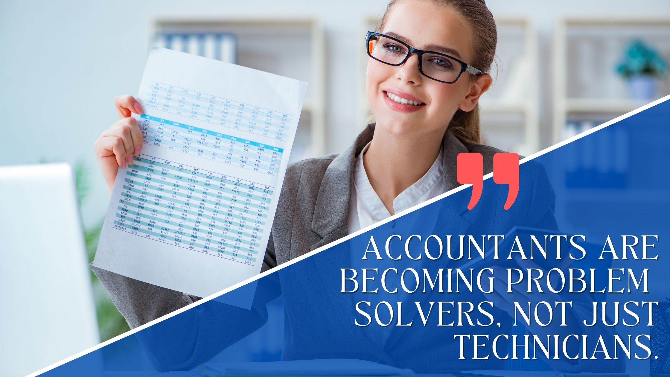 Accountants are becoming problem solvers, not just technicians.