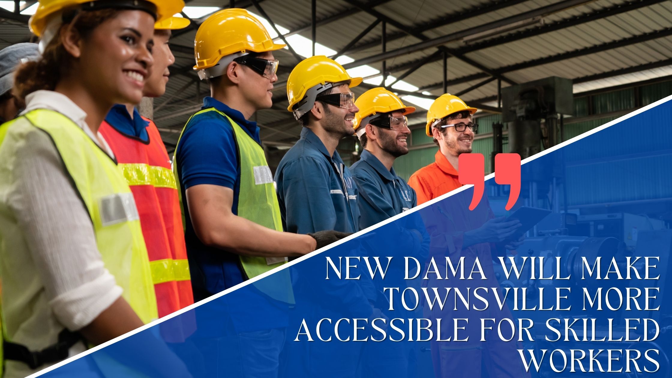 New DAMA Will Make Townsville More Accessible For Skilled Workers