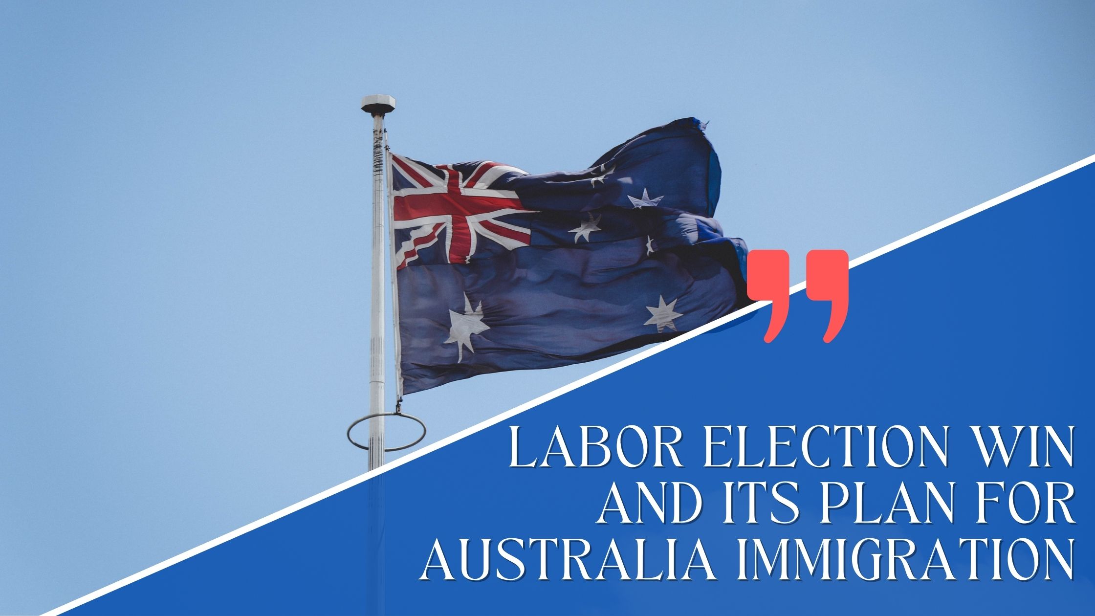 LABOR ELECTION WIN AND ITS PLAN FOR AUSTRALIA IMMIGRATION