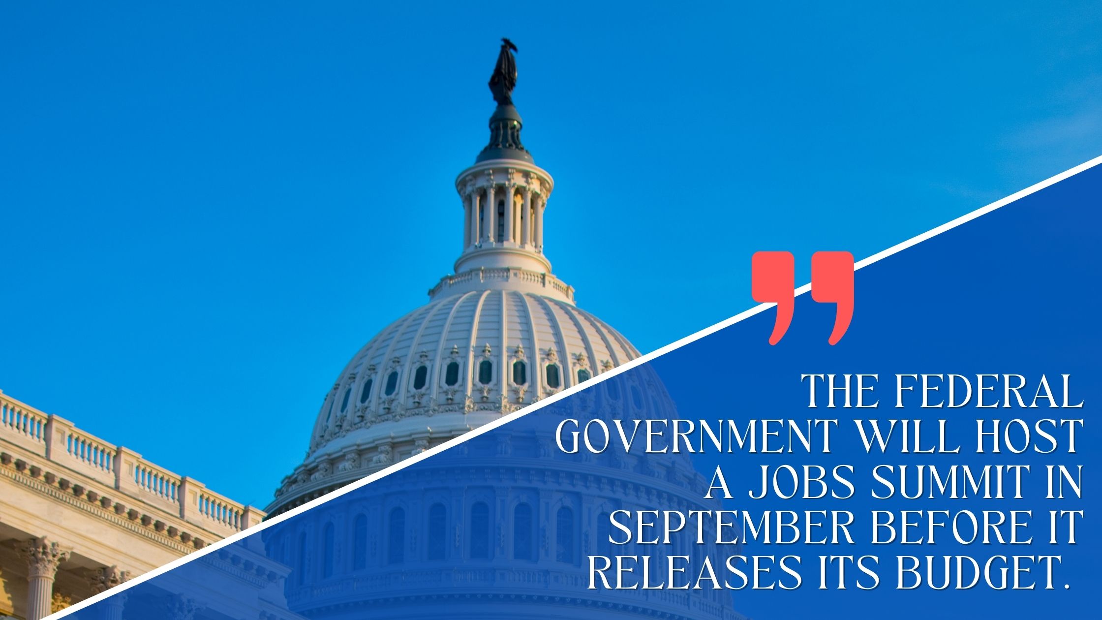 The federal government will host a jobs summit in September before it releases its budget.