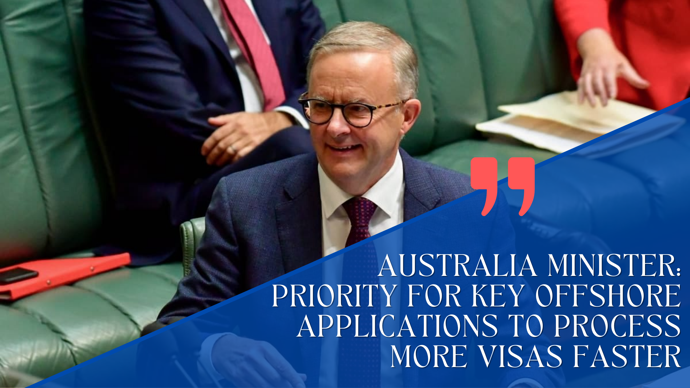 Australia Minister: Priority for Key Offshore Applications to Process More Visas Faster